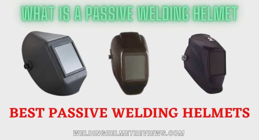 What is a passive welding helmet