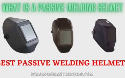 What is a Passive Welding Helmet | Best Passive Helmets