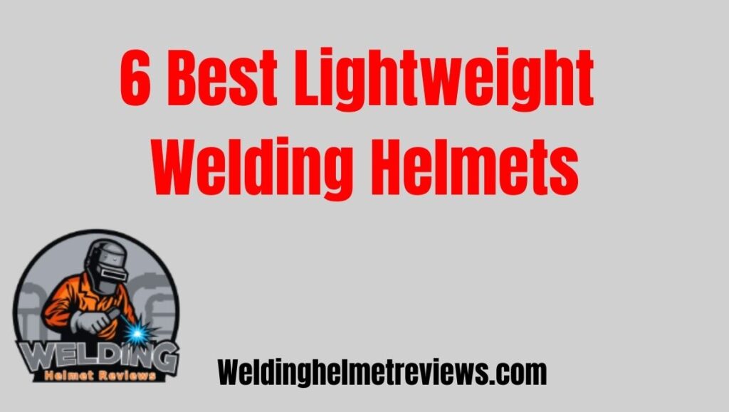 Lightweight Welding Helmets