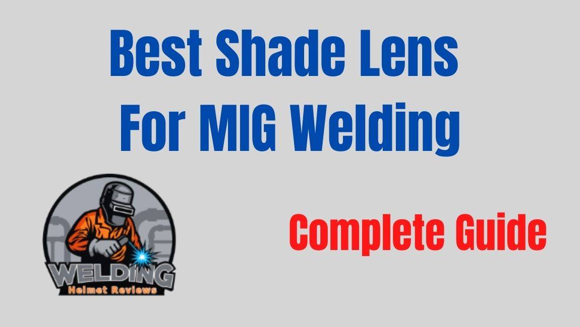 Which is the Best Shade Lens for MIG Welding Complete Guide