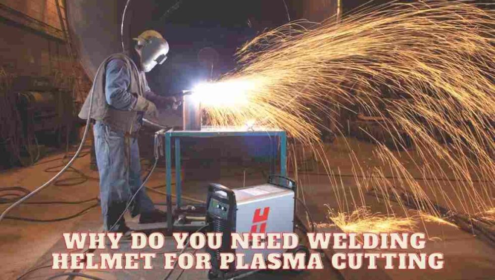 Do You Need Welding Helmet for Plasma Cutting