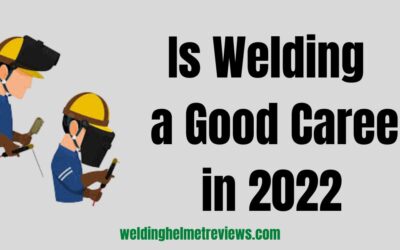 Is Welding a Good Career in 2022? Complete Career Guide