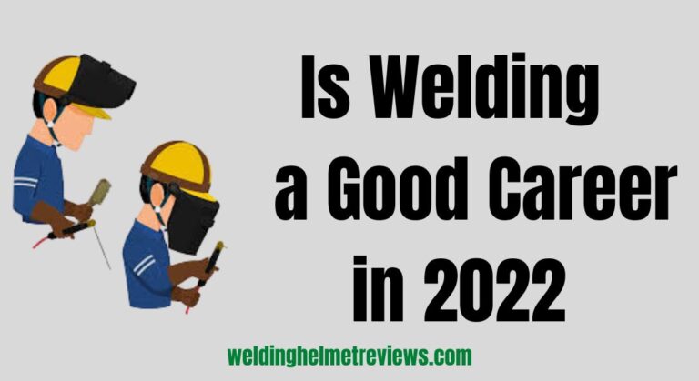 Is Welding a Good Career in 2022