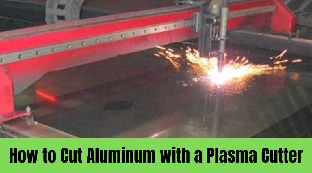 How to Cut Aluminum with a Plasma Cutter