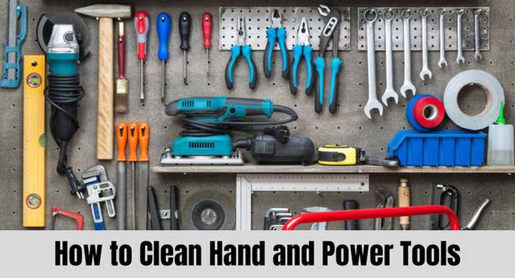What Should You Use to Clean Hand and Power Tools?