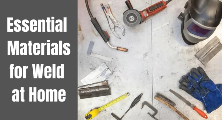 What Essential Materials do you need to Weld at Home