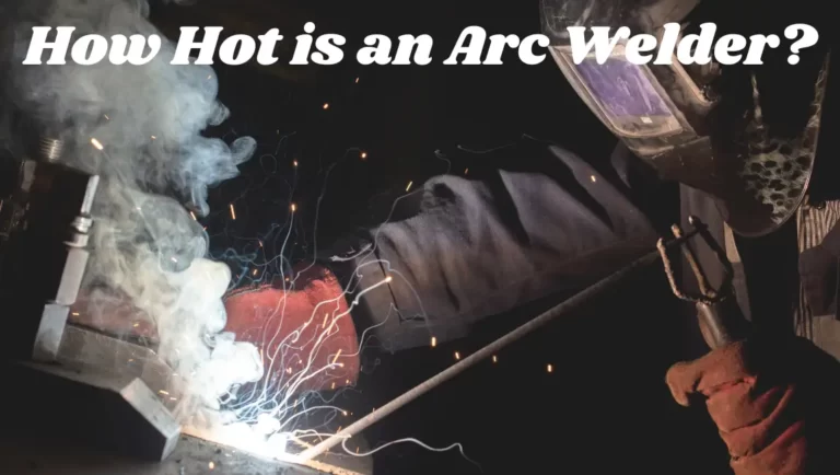 How Hot is an Arc Welder