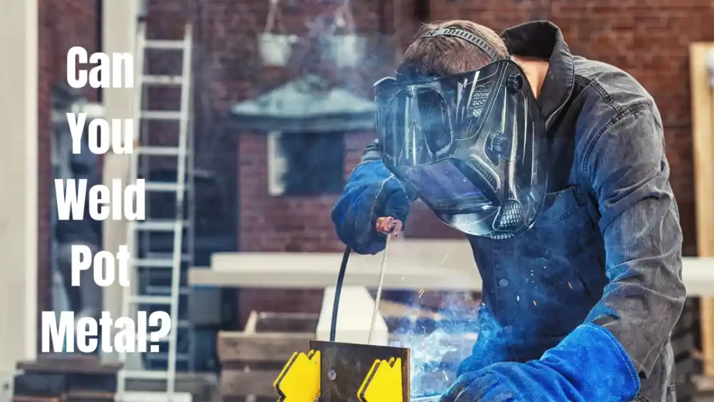 can you weld pot metal