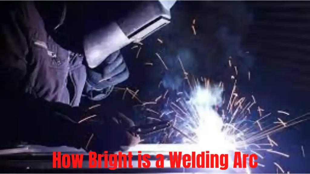 how bright is a welding arc