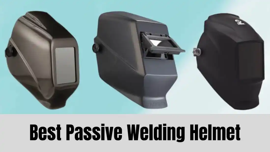 5 Best Passive Welding Helmets 2023 Top Picks and Reviews