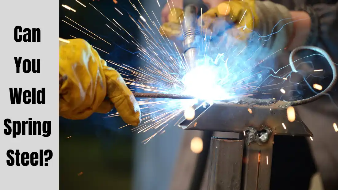 Can You Weld Spring Steel to Mild Steel? Complete Guide