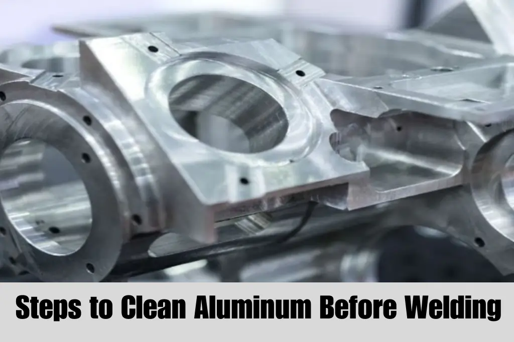 How to Clean Aluminum Before Welding A Detailed Guide