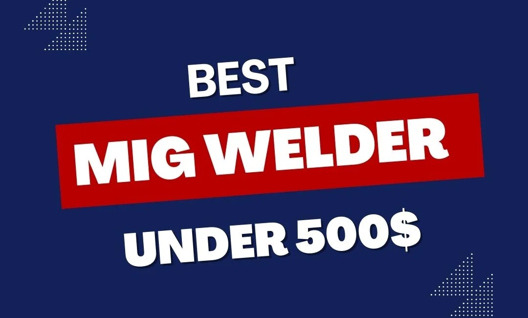 Best MIG Welder $500