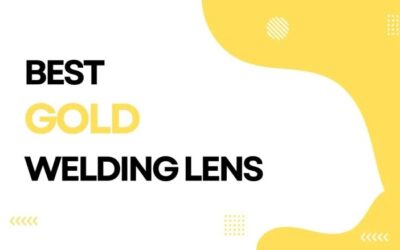 Best Gold Welding Lens | Top Picks 2024