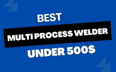 Best Multi Process Welders under $500: Performance on a Budget