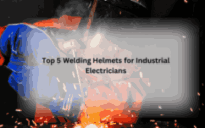 Top 5 Welding Helmets for Industrial Electricians