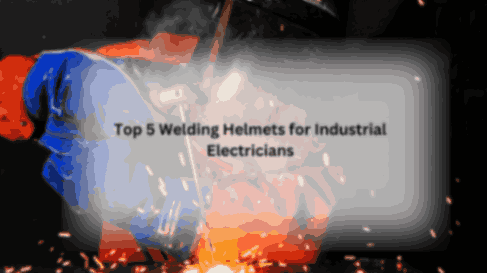 welding helmets for industrial electrians